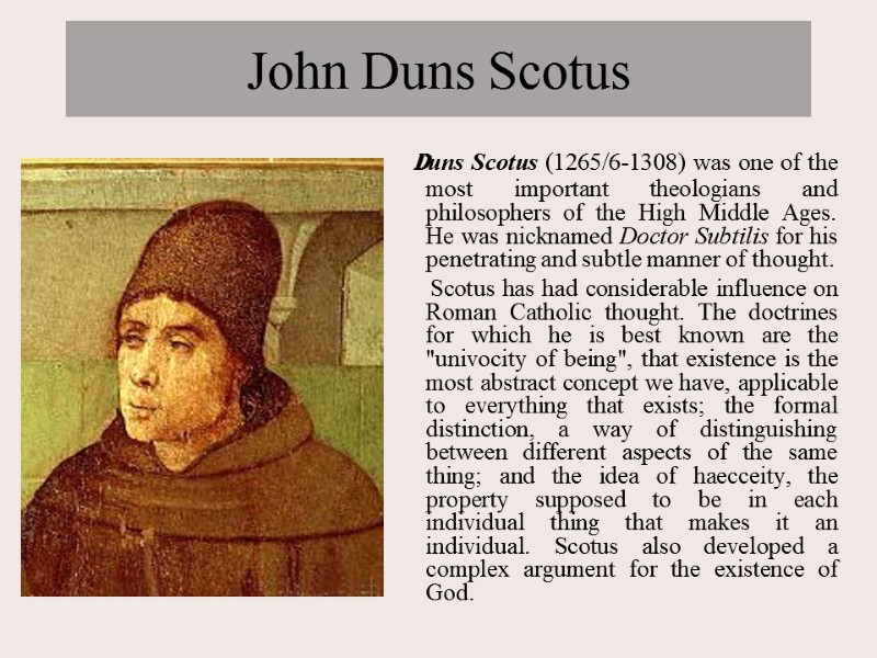 John Duns Scotus   Duns Scotus (1265/6-1308) was one of the most important